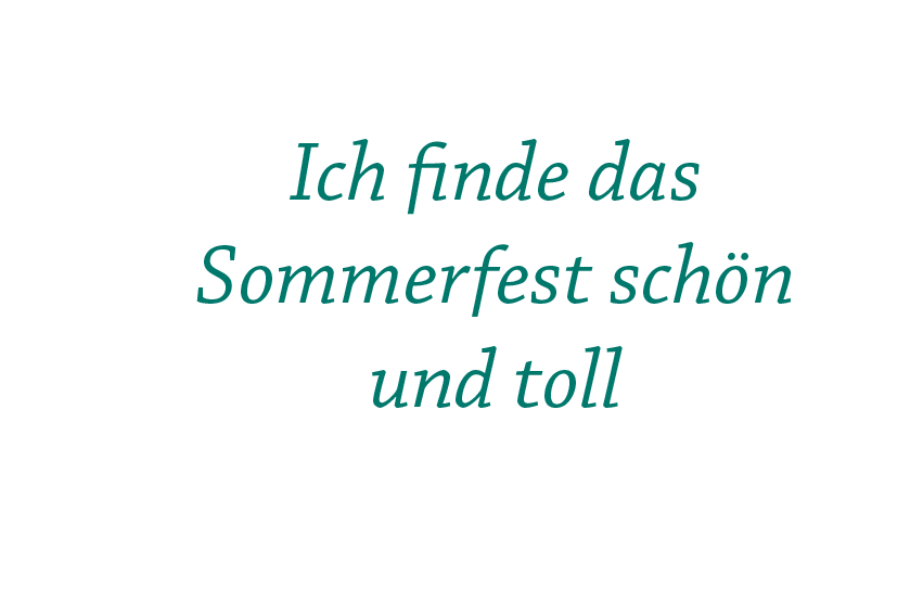 Ich finde das Sommerfest schön und toll
