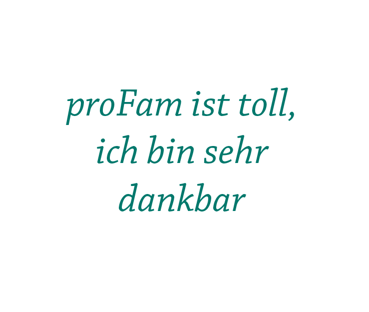 proFam ist toll, ich bin sehr dankbar